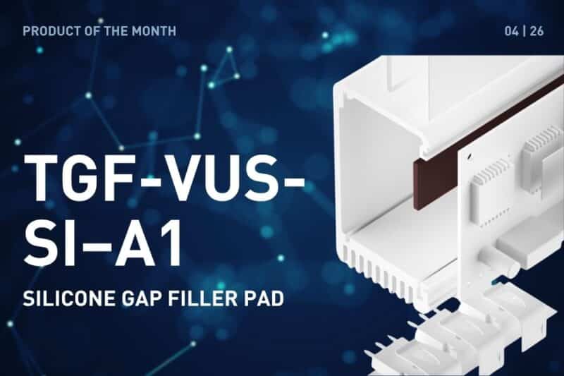 Product of the Month April 2026: TGF-VUS-SI–A1, Silicone Gap filler pad